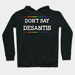 Don't Say DeSantis Florida Say Gay LGBTQ Pride Anti DeSantis Hoodie